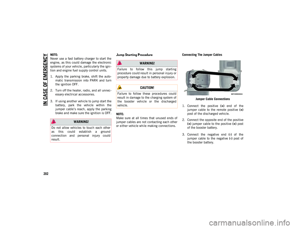 JEEP WRANGLER UNLIMITED 2020  Owner handbook (in English) IN CASE OF EMERGENCY
202
NOTE:
Never  use a  fast battery  charger to start  the
engine, as this  could damage  the electronic
systems of your vehicle, particularly the igni-
tion and engine fuel supp