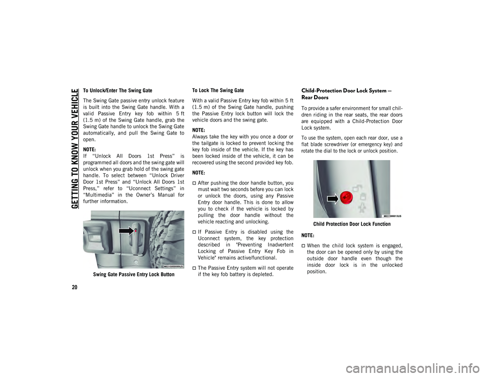 JEEP WRANGLER UNLIMITED 2020 Owner handbook (in English) GETTING TO KNOW YOUR VEHICLE
20
To Unlock/Enter The Swing Gate
The Swing Gate passive entry unlock feature
is built into the Swing Gate handle. With a
valid Passive Entry key fob within JEEP WRANGLER UNLIMITED 2020 Owner handbook (in English) GETTING TO KNOW YOUR VEHICLE
20
To Unlock/Enter The Swing Gate
The Swing Gate passive entry unlock feature
is built into the Swing Gate handle. With a
valid Passive Entry key fob within
