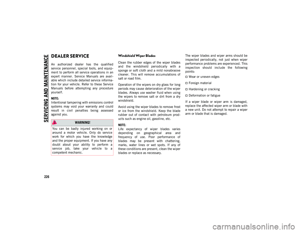 JEEP WRANGLER UNLIMITED 2020 Owner handbook (in English) SERVICING AND MAINTENANCE
226
DEALER SERVICE
An authorized dealer has the qualified
service personnel, special tools, and equip-
ment to perform all service operations in an
expert man JEEP WRANGLER UNLIMITED 2020 Owner handbook (in English) SERVICING AND MAINTENANCE
226
DEALER SERVICE
An authorized dealer has the qualified
service personnel, special tools, and equip-
ment to perform all service operations in an
expert man