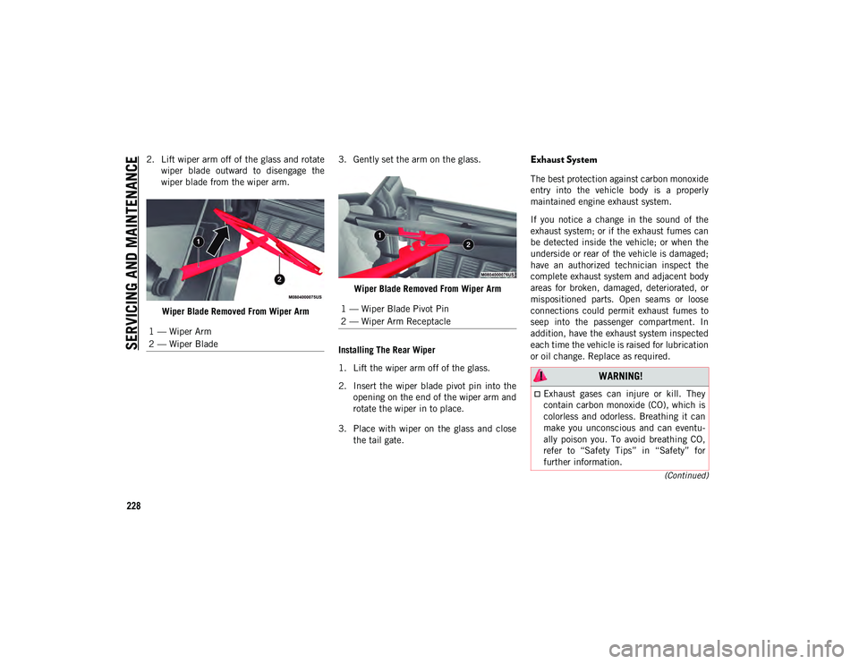 JEEP WRANGLER UNLIMITED 2020 Owner handbook (in English) SERVICING AND MAINTENANCE
228
(Continued)
2. Lift wiper arm off of the glass and rotatewiper blade outward to disengage the
wiper blade from the wiper arm.
Wiper Blade Removed From Wiper Arm 3. G JEEP WRANGLER UNLIMITED 2020 Owner handbook (in English) SERVICING AND MAINTENANCE
228
(Continued)
2. Lift wiper arm off of the glass and rotatewiper blade outward to disengage the
wiper blade from the wiper arm.
Wiper Blade Removed From Wiper Arm 3. G