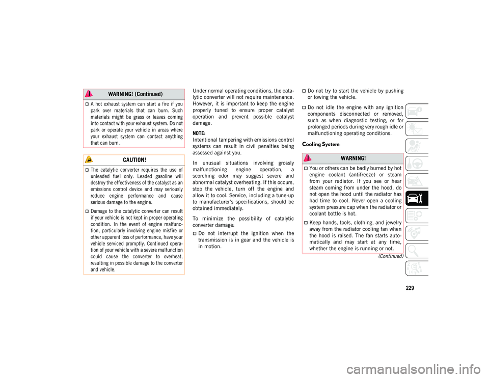 JEEP WRANGLER UNLIMITED 2021 Owner handbook (in English) 229
(Continued)
Under normal operating conditions, the cata-
lytic converter will not require maintenance.
However, it is important to keep the engine
properly tuned to ensure proper catal JEEP WRANGLER UNLIMITED 2021 Owner handbook (in English) 229
(Continued)
Under normal operating conditions, the cata-
lytic converter will not require maintenance.
However, it is important to keep the engine
properly tuned to ensure proper catal