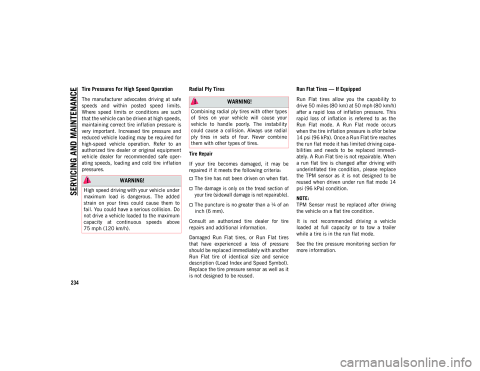 JEEP WRANGLER UNLIMITED 2021 Owner handbook (in English) SERVICING AND MAINTENANCE
234
Tire Pressures For High Speed Operation
The manufacturer advocates driving at safe
speeds and within posted speed limits.
Where speed limits or conditions JEEP WRANGLER UNLIMITED 2021 Owner handbook (in English) SERVICING AND MAINTENANCE
234
Tire Pressures For High Speed Operation
The manufacturer advocates driving at safe
speeds and within posted speed limits.
Where speed limits or conditions