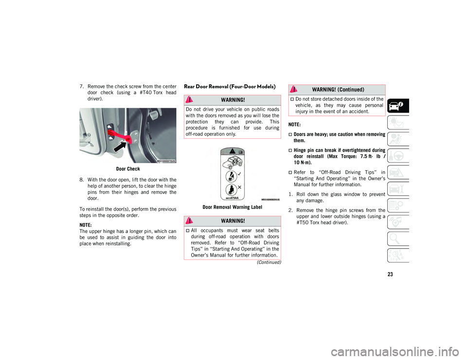 JEEP WRANGLER UNLIMITED 2021  Owner handbook (in English) 23
(Continued)
7. Remove the check screw from the centerdoor  check  (using  a  #T40 Torx  head
driver).
Door Check
8. With the door open, lift the door with the help of another person, to clear the h