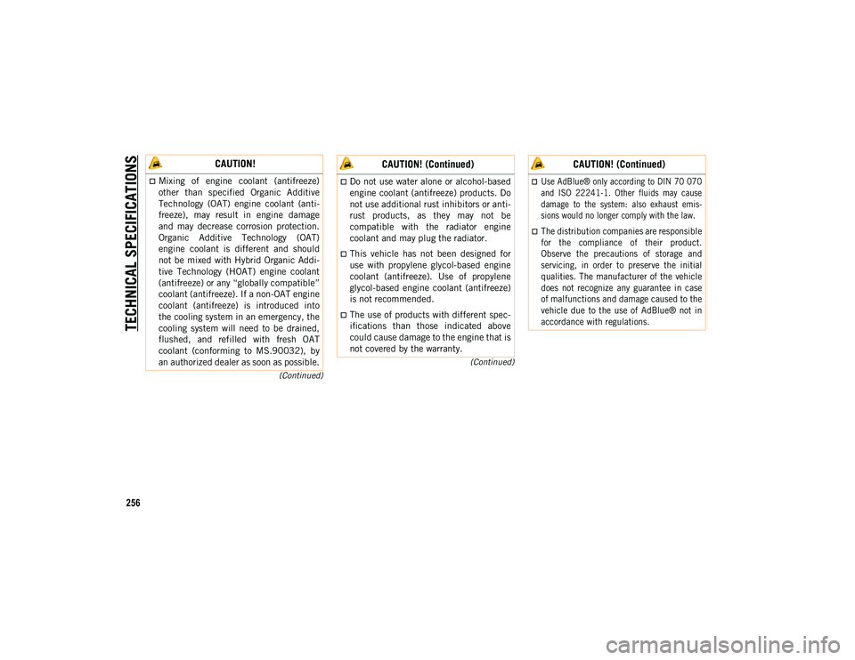 JEEP WRANGLER UNLIMITED 2020 Owner handbook (in English) TECHNICAL SPECIFICATIONS
256
(Continued)
(Continued)
CAUTION!
Mixing of engine coolant (antifreeze)
other than specified Organic Additive
Technology (OAT) engine coolant (anti -
freeze JEEP WRANGLER UNLIMITED 2020 Owner handbook (in English) TECHNICAL SPECIFICATIONS
256
(Continued)
(Continued)
CAUTION!
Mixing of engine coolant (antifreeze)
other than specified Organic Additive
Technology (OAT) engine coolant (anti -
freeze