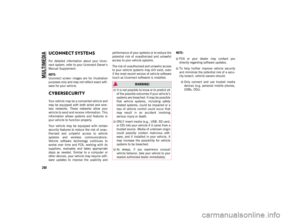 JEEP WRANGLER UNLIMITED 2020 Owner handbook (in English) 260
MULTIMEDIA
UCONNECT SYSTEMS
For detailed information about your Ucon-
nect system, refer to your Uconnect Owner’s
Manual Supplement.
NOTE:
Uconnect screen images are for illustration
JEEP WRANGLER UNLIMITED 2020 Owner handbook (in English) 260
MULTIMEDIA
UCONNECT SYSTEMS
For detailed information about your Ucon-
nect system, refer to your Uconnect Owner’s
Manual Supplement.
NOTE:
Uconnect screen images are for illustration