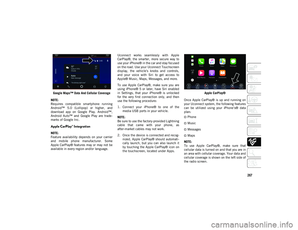 JEEP WRANGLER UNLIMITED 2021  Owner handbook (in English) 267
Google Maps™ Data And Cellular Coverage
NOTE:
Requires  compatible  smartphone  running
Android™  5.0  (Lollipop)  or  higher,  and
download  app  on  Google  Play.  Android™,
Android  Auto�