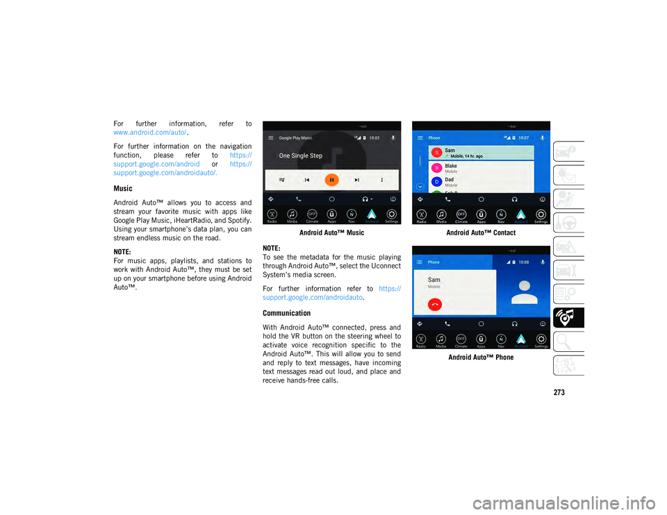JEEP WRANGLER UNLIMITED 2021  Owner handbook (in English) 273
For  further  information,  refer  to
www.android.com/auto/.
For  further  information  on  the  navigation
function,  please  refer  to  https://
support.google.com/android   or https://
support.