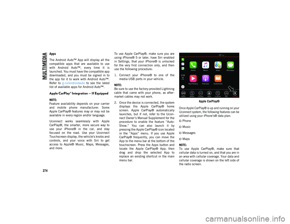 JEEP WRANGLER UNLIMITED 2020 Owner handbook (in English) MULTIMEDIA
274
Apps
The Android Auto™ App will display all the
compatible apps that are available to use
with Android Auto™, every time it is
launched. You must have the compat JEEP WRANGLER UNLIMITED 2020 Owner handbook (in English) MULTIMEDIA
274
Apps
The Android Auto™ App will display all the
compatible apps that are available to use
with Android Auto™, every time it is
launched. You must have the compat