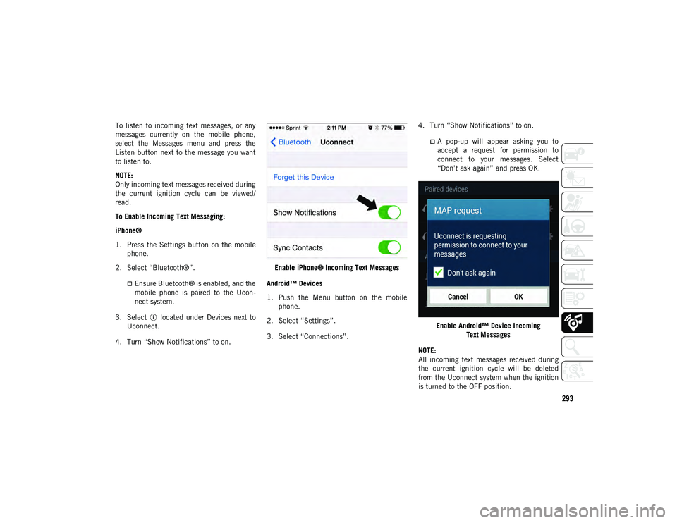 JEEP WRANGLER UNLIMITED 2020 Owner handbook (in English) 293
To listen to incoming text messages, or any
messages currently on the mobile phone,
select the Messages menu and press the
Listen button next to the message you want
to liste JEEP WRANGLER UNLIMITED 2020 Owner handbook (in English) 293
To listen to incoming text messages, or any
messages currently on the mobile phone,
select the Messages menu and press the
Listen button next to the message you want
to liste