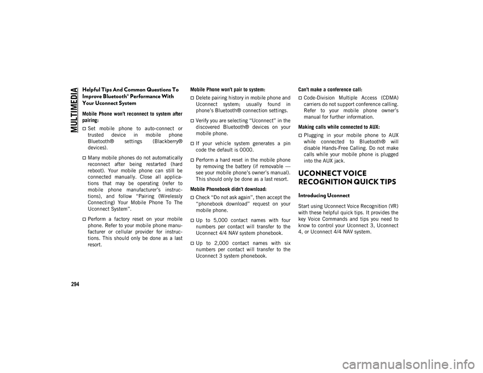 JEEP WRANGLER UNLIMITED 2020 Owner handbook (in English) MULTIMEDIA
294
Helpful Tips And Common Questions To
Improve Bluetooth® Performance With
Your Uconnect System
Mobile Phone won’t reconnect to system after
pairing:
Set mobile phone to JEEP WRANGLER UNLIMITED 2020 Owner handbook (in English) MULTIMEDIA
294
Helpful Tips And Common Questions To
Improve Bluetooth® Performance With
Your Uconnect System
Mobile Phone won’t reconnect to system after
pairing:
Set mobile phone to