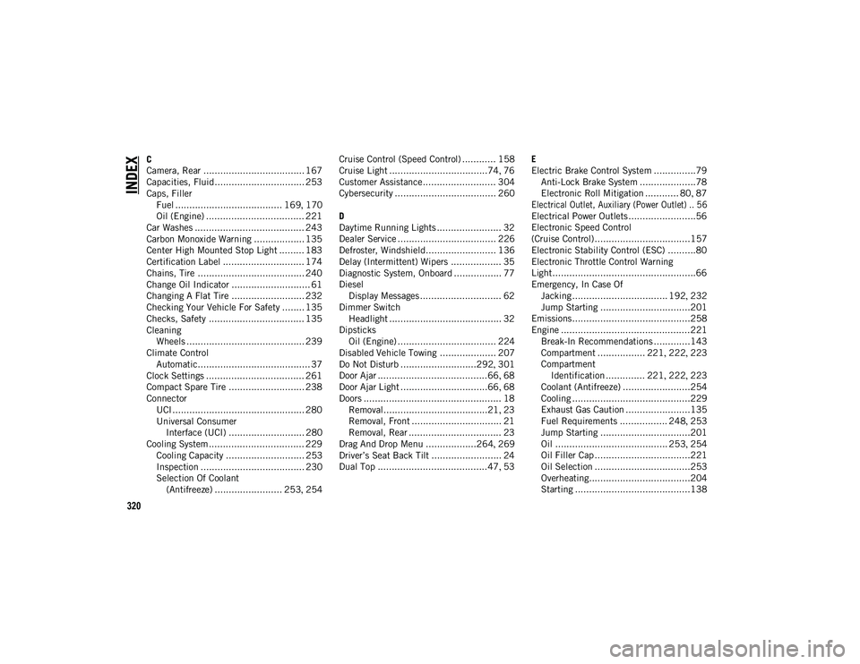 JEEP WRANGLER UNLIMITED 2021  Owner handbook (in English) 320
INDEX
C
Camera, Rear .................................... 167
Capacities, Fluid................................ 253
Caps, FillerFuel ...................................... 169 , 170
Oil (Engine) .