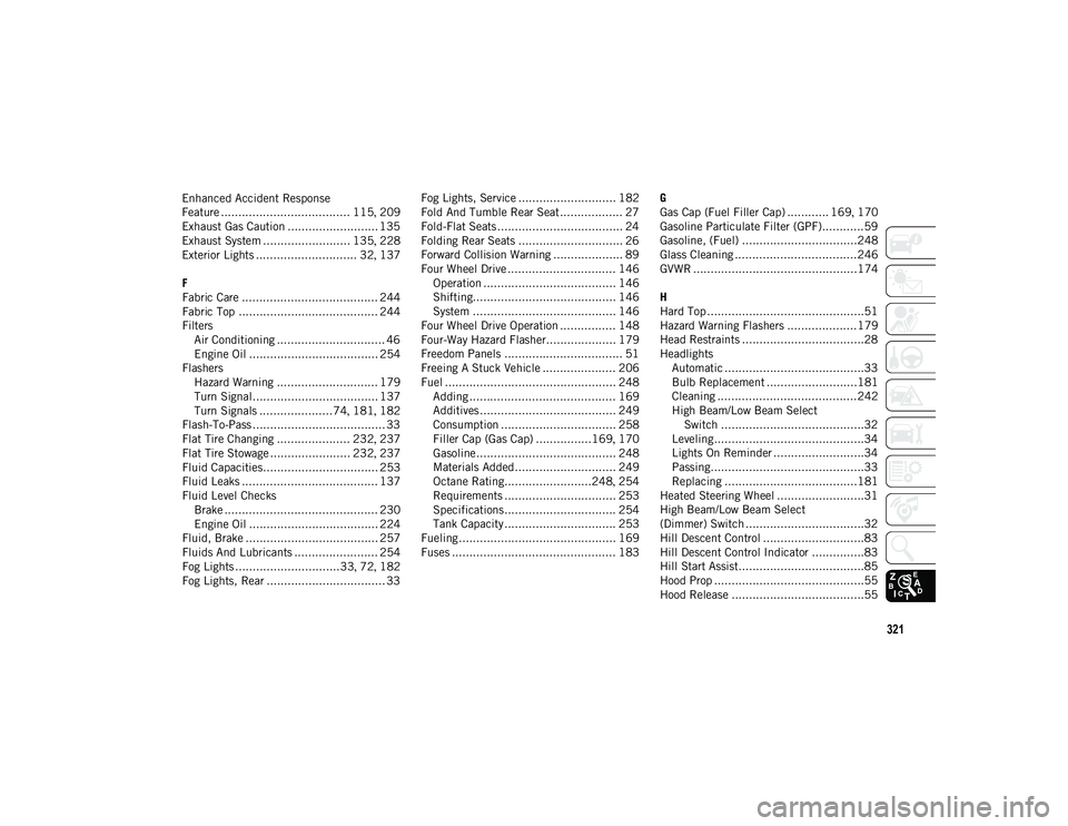 JEEP WRANGLER UNLIMITED 2021  Owner handbook (in English) 321
Enhanced Accident Response 
Feature ..................................... 115, 209
Exhaust Gas Caution .......................... 135
Exhaust System ......................... 135 , 228
Exterior Li