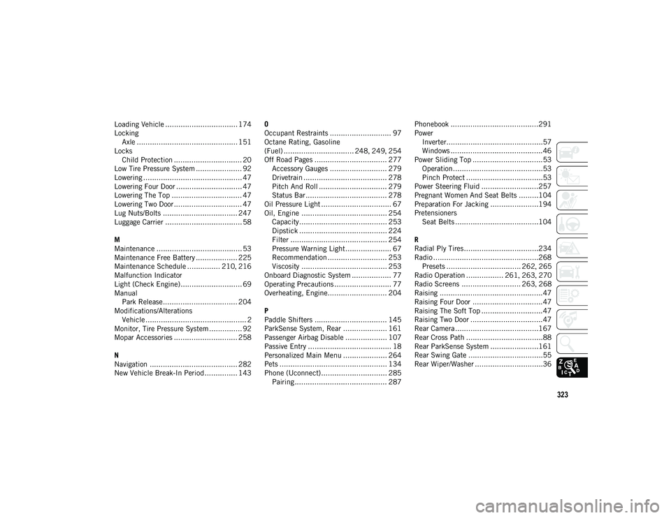 JEEP WRANGLER UNLIMITED 2020  Owner handbook (in English) 323
Loading Vehicle ................................. 174
LockingAxle .............................................. 151
Locks Child Protection ............................... 20
Low Tire Pressure Sys