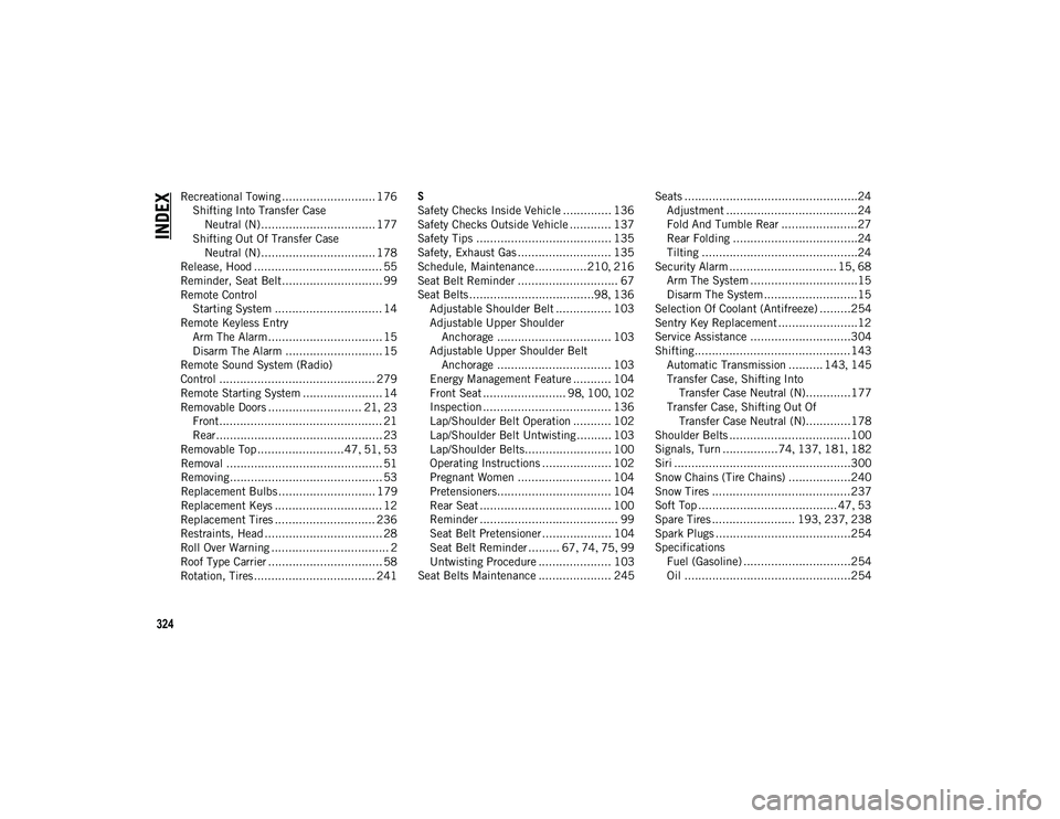 JEEP WRANGLER UNLIMITED 2020 Owner handbook (in English) 324
INDEX
Recreational Towing ........................... 176Shifting Into Transfer CaseNeutral (N)................................. 177
Shifting Out Of Transfer Case Neutral (N)..................... JEEP WRANGLER UNLIMITED 2020 Owner handbook (in English) 324
INDEX
Recreational Towing ........................... 176Shifting Into Transfer CaseNeutral (N)................................. 177
Shifting Out Of Transfer Case Neutral (N).....................