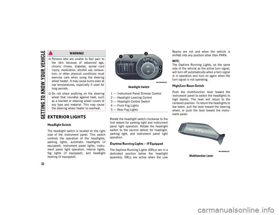JEEP WRANGLER UNLIMITED 2021  Owner handbook (in English) GETTING TO KNOW YOUR VEHICLE
32
EXTERIOR LIGHTS  
Headlight Switch
The  headlight  switch is  located  on  the  right
side  of  the  instrument  panel.  This  switch
controls  the  operation  of  the 