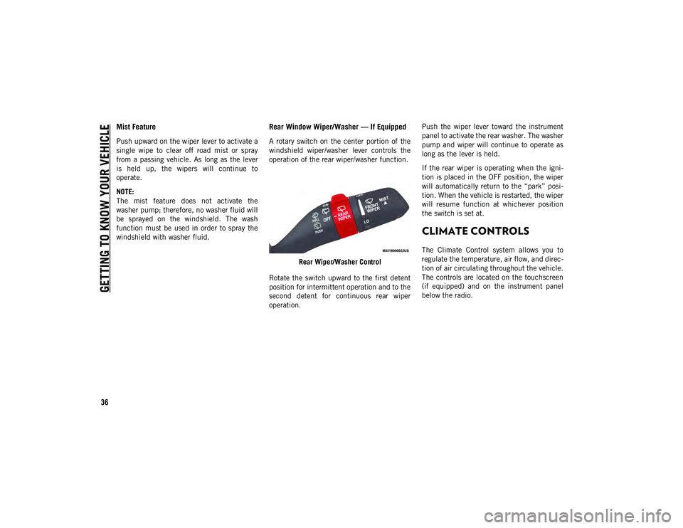 JEEP WRANGLER UNLIMITED 2021  Owner handbook (in English) GETTING TO KNOW YOUR VEHICLE
36
Mist Feature
Push upward on the wiper lever to activate a
single  wipe  to  clear  off  road  mist  or  spray
from a  passing  vehicle.  As  long  as  the  lever
is  he