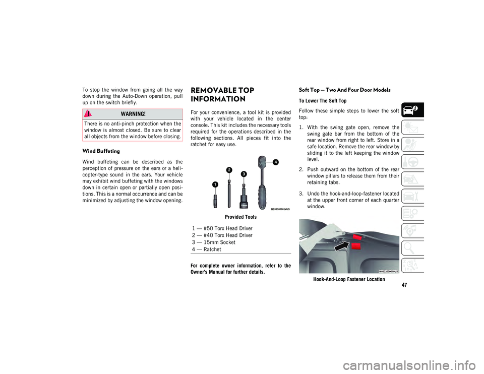 JEEP WRANGLER UNLIMITED 2021  Owner handbook (in English) 47
To  stop  the  window  from  going  all  the  way
down  during  the  Auto-Down  operation,  pull
up on the switch briefly.
Wind Buffeting 
Wind  buffeting  can  be  described  as  the
perception of