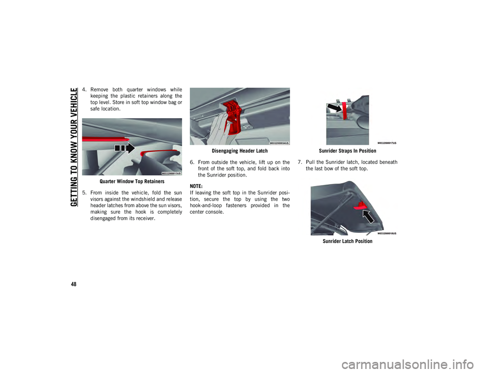 JEEP WRANGLER UNLIMITED 2021  Owner handbook (in English) GETTING TO KNOW YOUR VEHICLE
48
4. Remove  both  quarter  windows  whilekeeping  the  plastic  retainers  along  the
top level. Store in soft top window bag or
safe location.
Quarter Window Top Retain