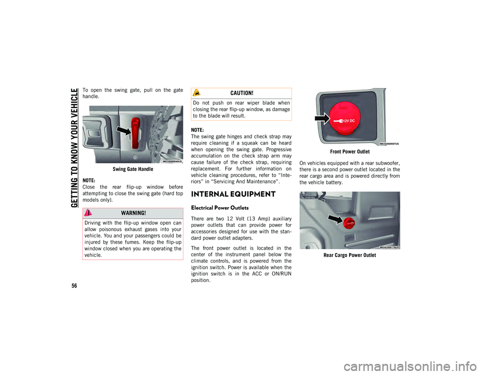 JEEP WRANGLER UNLIMITED 2021  Owner handbook (in English) GETTING TO KNOW YOUR VEHICLE
56
To  open  the  swing  gate,  pull  on  the  gate
handle.Swing Gate Handle
NOTE:
Close  the  rear  flip-up  window  before
attempting to close the swing gate (hard top
m