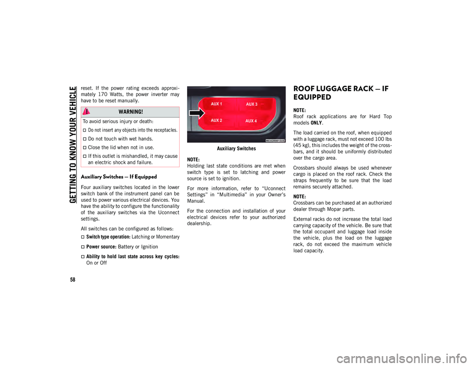 JEEP WRANGLER UNLIMITED 2021  Owner handbook (in English) GETTING TO KNOW YOUR VEHICLE
58
reset.  If  the  power  rating  exceeds  approxi-
mately  170  Watts,  the  power  inverter  may
have to be reset manually.
Auxiliary Switches — If Equipped 
Four  au