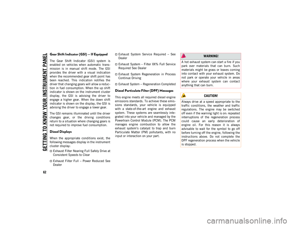 JEEP WRANGLER UNLIMITED 2021 Owner handbook (in English) GETTING TO KNOW YOUR INSTRUMENT PANEL
62
Gear Shift Indicator (GSI) — If Equipped
The Gear Shift Indicator (GSI) system is
enabled on vehicles when automatic trans-
mission is in manua JEEP WRANGLER UNLIMITED 2021 Owner handbook (in English) GETTING TO KNOW YOUR INSTRUMENT PANEL
62
Gear Shift Indicator (GSI) — If Equipped
The Gear Shift Indicator (GSI) system is
enabled on vehicles when automatic trans-
mission is in manua