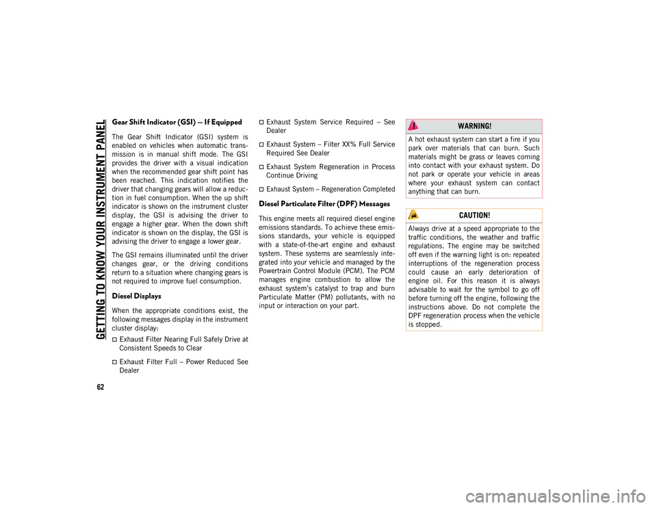 JEEP WRANGLER UNLIMITED 2021  Owner handbook (in English) GETTING TO KNOW YOUR INSTRUMENT PANEL
62
Gear Shift Indicator (GSI) — If Equipped
The  Gear  Shift  Indicator  (GSI)  system  is
enabled  on  vehicles  when  automatic  trans-
mission  is  in  manua