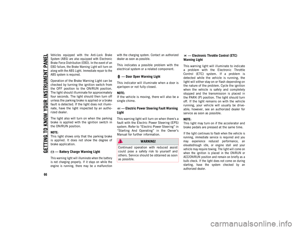 JEEP WRANGLER UNLIMITED 2020 Owner handbook (in English) GETTING TO KNOW YOUR INSTRUMENT PANEL
66
Vehicles equipped with the Anti-Lock Brake
System (ABS) are also equipped with Electronic
Brake Force Distribution (EBD). In the event of an
EBD fa JEEP WRANGLER UNLIMITED 2020 Owner handbook (in English) GETTING TO KNOW YOUR INSTRUMENT PANEL
66
Vehicles equipped with the Anti-Lock Brake
System (ABS) are also equipped with Electronic
Brake Force Distribution (EBD). In the event of an
EBD fa