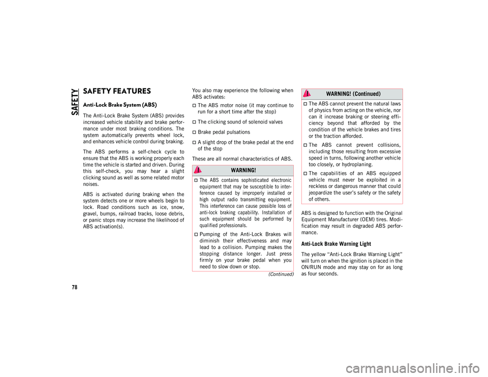 JEEP WRANGLER UNLIMITED 2021  Owner handbook (in English) 78
(Continued)
SAFETY
SAFETY FEATURES
Anti-Lock Brake System (ABS) 
The Anti-Lock  Brake System (ABS) provides
increased  vehicle stability  and brake  perfor-
mance  under  most  braking  conditions.