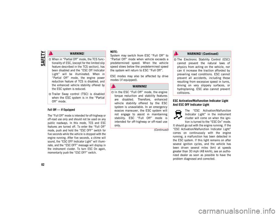 JEEP WRANGLER UNLIMITED 2021 Owner handbook (in English) SAFETY
82
(Continued)
Full Off — If Equipped
The “Full Off” mode is intended for off-highway or
off-road use only and should not be used on any
public roadways. In this mode, TCS and JEEP WRANGLER UNLIMITED 2021 Owner handbook (in English) SAFETY
82
(Continued)
Full Off — If Equipped
The “Full Off” mode is intended for off-highway or
off-road use only and should not be used on any
public roadways. In this mode, TCS and