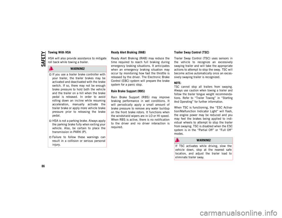 JEEP WRANGLER UNLIMITED 2021  Owner handbook (in English) SAFETY
86
Towing With HSA
HSA will also  provide assistance to mitigate
roll back while towing a trailer.
Ready Alert Braking (RAB)
Ready  Alert  Braking  (RAB)  may  reduce  the
time  required  to  r