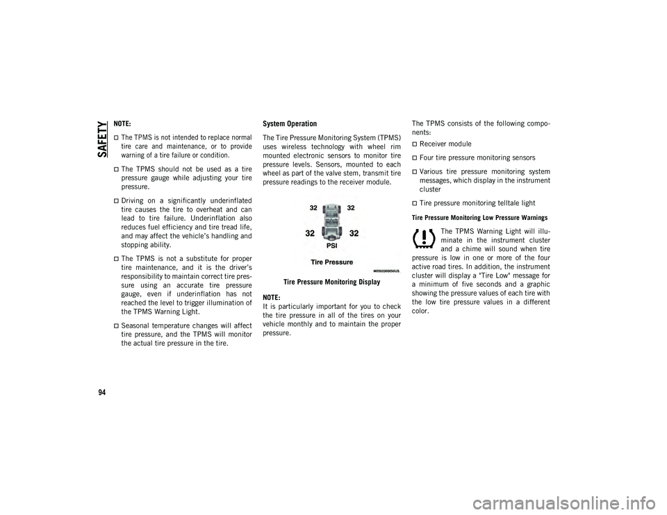 JEEP WRANGLER UNLIMITED 2021  Owner handbook (in English) SAFETY
94
NOTE:

The TPMS is not intended to replace normal
tire  care  and  maintenance,  or  to  provide
warning of a tire failure or condition.

The  TPMS  should  not  be  used  as  a  tire
