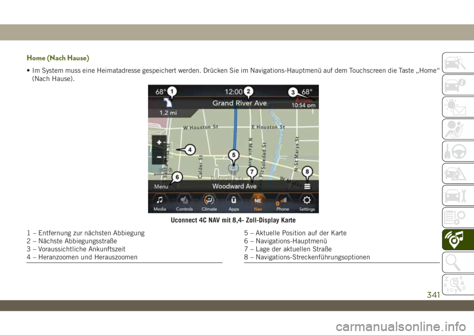 JEEP WRANGLER UNLIMITED 2018 Betriebsanleitung (in German) Home (Nach Hause)
• Im System muss eine Heimatadresse gespeichert werden. Drücken Sie im Navigations-Hauptmenü auf dem Touchscreen die Taste „Home“
(Nach Hause).
Uconnect 4C NAV mit 8,4- Zoll- JEEP WRANGLER UNLIMITED 2018 Betriebsanleitung (in German) Home (Nach Hause)
• Im System muss eine Heimatadresse gespeichert werden. Drücken Sie im Navigations-Hauptmenü auf dem Touchscreen die Taste „Home“
(Nach Hause).
Uconnect 4C NAV mit 8,4- Zoll-
