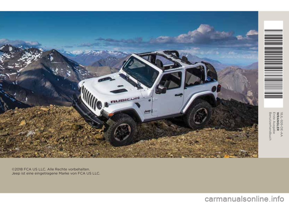 JEEP WRANGLER UNLIMITED 2019  Betriebsanleitung (in German) 18JL-926-DE-AA
WRANGLER 
Erste Ausgabe 
Benutzerhandbuch
©2018 FCA US LLC. Alle Rechte vorbehalten.  
Jeep ist eine eingetragene Marke von FCA US LLC. 