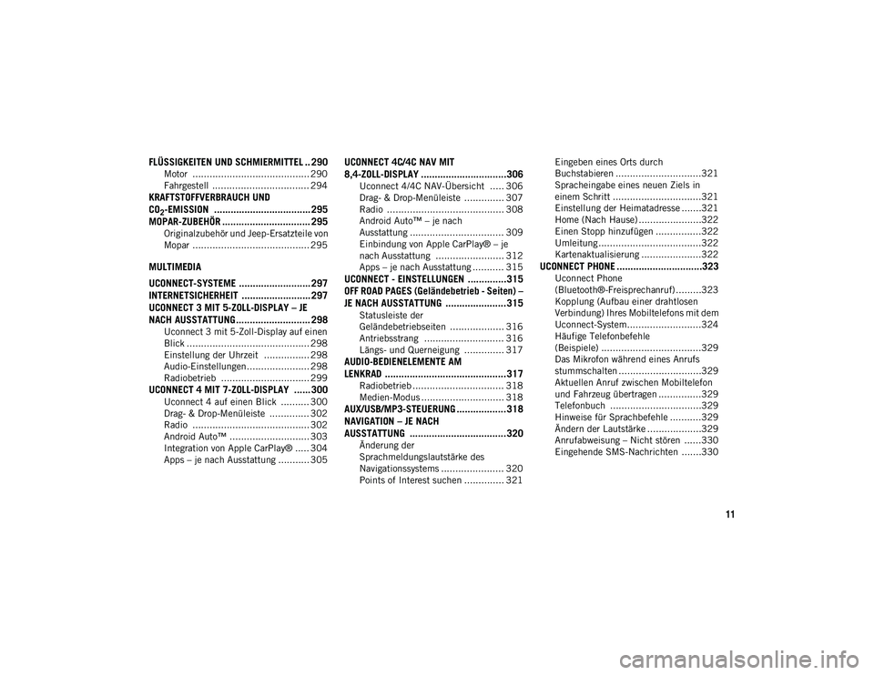 JEEP WRANGLER UNLIMITED 2021  Betriebsanleitung (in German) 11
FLÜSSIGKEITEN UND SCHMIERMITTEL .. 290
Motor  ......................................... 290
Fahrgestell  .................................. 294
KRAFTSTOFFVERBRAUCH UND 
CO
2-EMISSION  ............