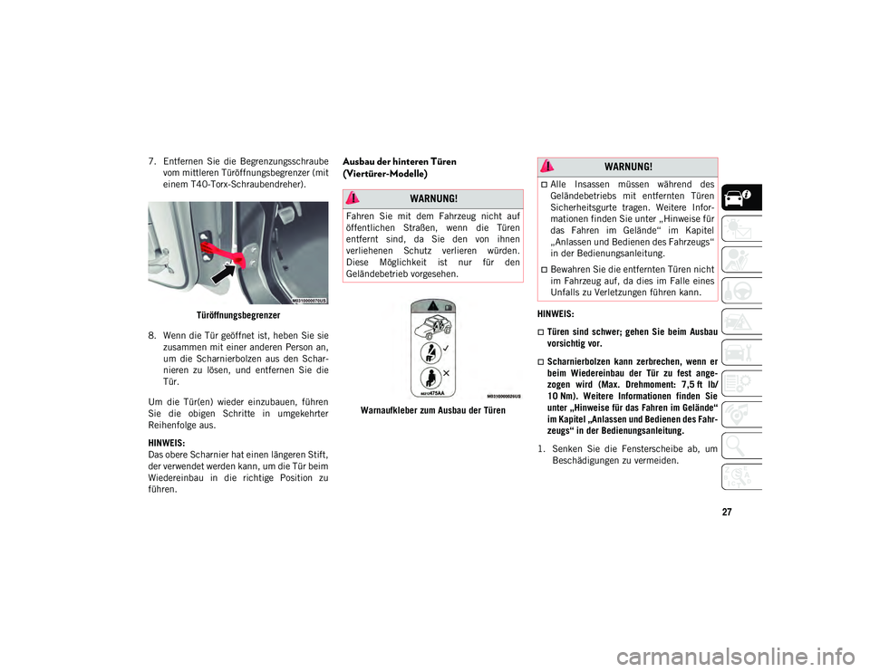 JEEP WRANGLER UNLIMITED 2021  Betriebsanleitung (in German) 27
7. Entfernen  Sie  die  Begrenzungsschraubevom mittleren Türöffnungsbegrenzer (mit
einem T40-Torx-Schraubendreher).
Türöffnungsbegrenzer
8. Wenn die Tür geöffnet ist, heben Sie sie zusammen m