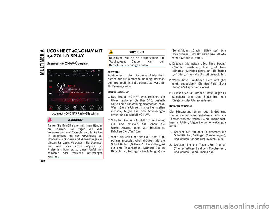 JEEP WRANGLER UNLIMITED 2021 Betriebsanleitung (in German) MULTIMEDIA
306
UCONNECT 4C/4C NAV MIT
8,4-ZOLL-DISPLAY
Uconnect 4/4C NAV-Übersicht
Uconnect 4C/4C NAV Radio-BildschirmHINWEIS:
Abbildungen des Uconnect-Bildschirms
dienen nur zur Veranschaulich JEEP WRANGLER UNLIMITED 2021 Betriebsanleitung (in German) MULTIMEDIA
306
UCONNECT 4C/4C NAV MIT
8,4-ZOLL-DISPLAY
Uconnect 4/4C NAV-Übersicht
Uconnect 4C/4C NAV Radio-BildschirmHINWEIS:
Abbildungen des Uconnect-Bildschirms
dienen nur zur Veranschaulich