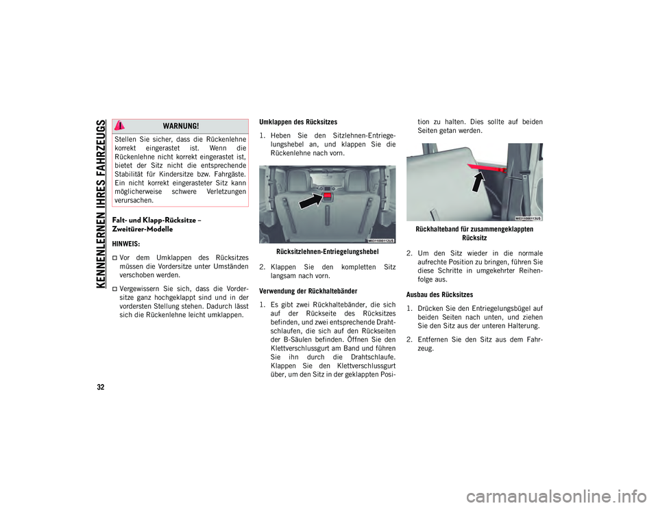 JEEP WRANGLER UNLIMITED 2020  Betriebsanleitung (in German) KENNENLERNEN IHRES FAHRZEUGS
32
Falt- und Klapp-Rücksitze – 
Zweitürer-Modelle
HINWEIS:
Vor  dem  Umklappen  des  Rücksitzes
müssen  die  Vordersitze  unter  Umständen
verschoben werden.
