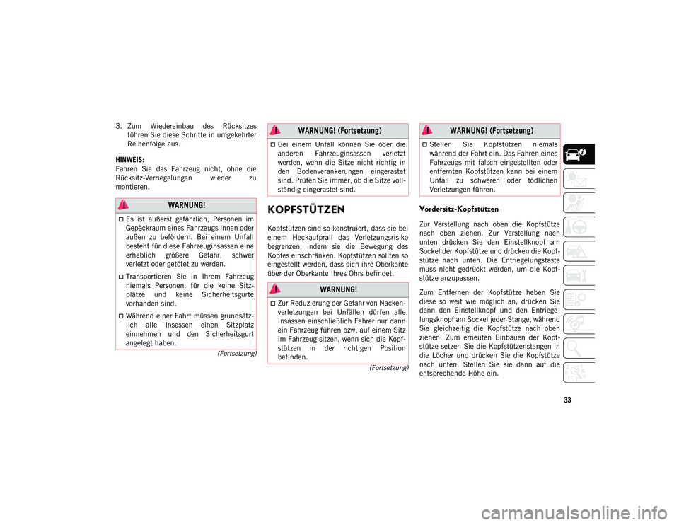 JEEP WRANGLER UNLIMITED 2021  Betriebsanleitung (in German) 33
(Fortsetzung)
(Fortsetzung)
3. Zum  Wiedereinbau  des  Rücksitzes
führen Sie diese Schritte in umgekehrter
Reihenfolge aus.
HINWEIS:
Fahren  Sie  das  Fahrzeug  nicht,  ohne  die
Rücksitz-Verrie