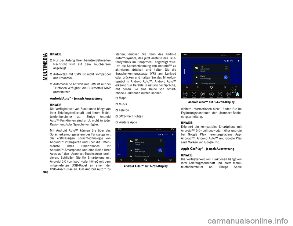 JEEP WRANGLER UNLIMITED 2021 Betriebsanleitung (in German) MULTIMEDIA
340
HINWEIS:
Nur der Anfang Ihrer benutzerdefinierten
Nachricht wird auf dem Touchscreen
angezeigt.
Antworten mit SMS ist nicht kompatibel
mit iPhones®.
Automatische JEEP WRANGLER UNLIMITED 2021 Betriebsanleitung (in German) MULTIMEDIA
340
HINWEIS:
Nur der Anfang Ihrer benutzerdefinierten
Nachricht wird auf dem Touchscreen
angezeigt.
Antworten mit SMS ist nicht kompatibel
mit iPhones®.
Automatische