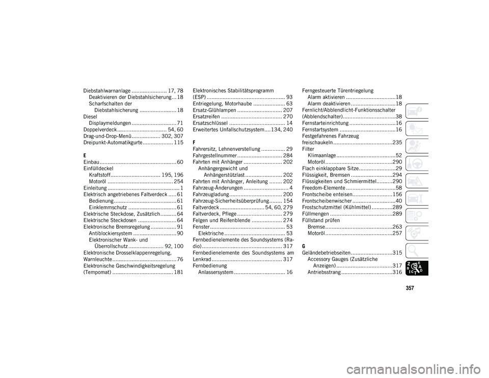 JEEP WRANGLER UNLIMITED 2021 Betriebsanleitung (in German) 357
Diebstahlwarnanlage ...................... 17, 78
Deaktivieren der Diebstahlsicherung... 18
Scharfschalten der Diebstahlsicherung ....................... 18
Diesel Displaymeldungen .............. JEEP WRANGLER UNLIMITED 2021 Betriebsanleitung (in German) 357
Diebstahlwarnanlage ...................... 17, 78
Deaktivieren der Diebstahlsicherung... 18
Scharfschalten der Diebstahlsicherung ....................... 18
Diesel Displaymeldungen ..............