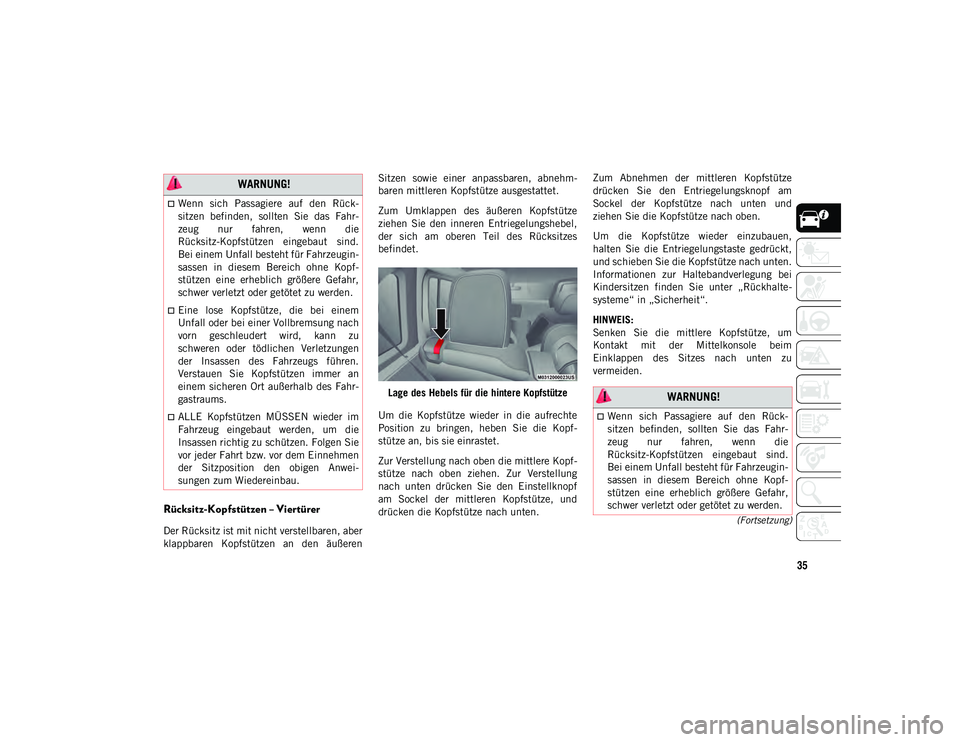 JEEP WRANGLER UNLIMITED 2020  Betriebsanleitung (in German) 35
(Fortsetzung)Rücksitz-Kopfstützen – Viertürer
Der Rücksitz ist mit nicht verstellbaren, aber
klappbaren  Kopfstützen  an  den  äußerenSitzen  sowie  einer  anpassbaren,  abnehm-
baren mitt