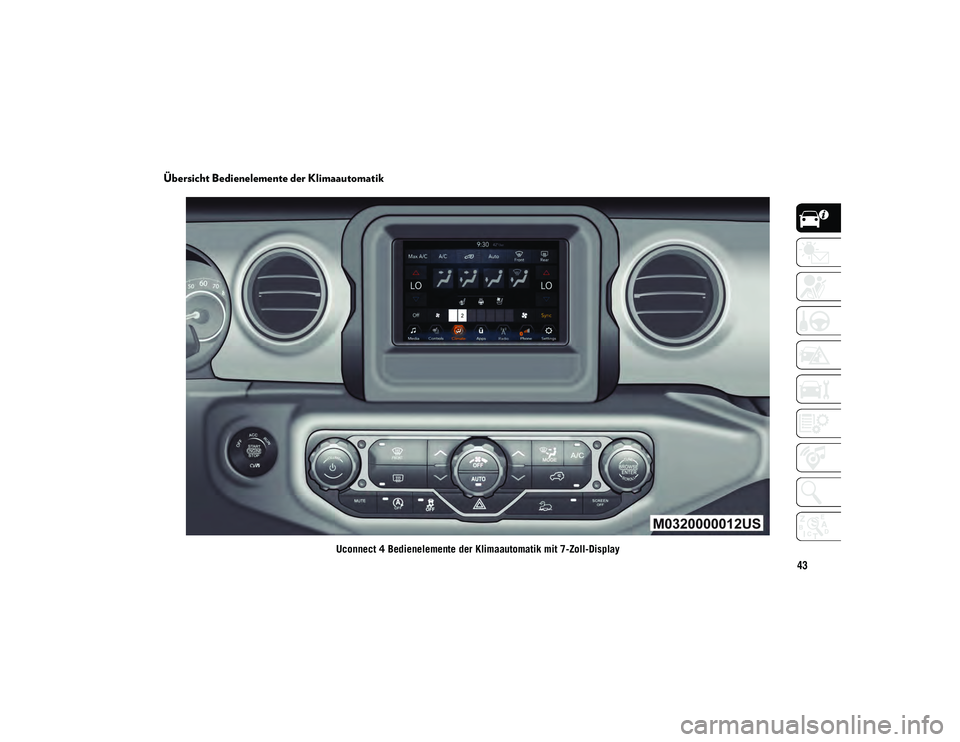 JEEP WRANGLER UNLIMITED 2021 Betriebsanleitung (in German) 43
Übersicht Bedienelemente der Klimaautomatik
Uconnect 4 Bedienelemente der Klimaautomatik mit 7-Zoll-Display
2020_JEEP_JL_WRANGLER_UG_LHD_DE.book Page 43 JEEP WRANGLER UNLIMITED 2021 Betriebsanleitung (in German) 43
Übersicht Bedienelemente der Klimaautomatik
Uconnect 4 Bedienelemente der Klimaautomatik mit 7-Zoll-Display
2020_JEEP_JL_WRANGLER_UG_LHD_DE.book Page 43
