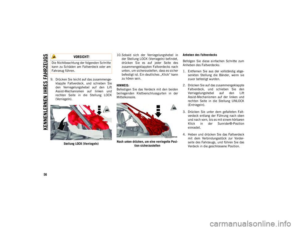 JEEP WRANGLER UNLIMITED 2021  Betriebsanleitung (in German) KENNENLERNEN IHRES FAHRZEUGS
56
9. Drücken Sie leicht auf das zusammenge-klappte  Faltverdeck,  und  schieben  Sie
den  Verriegelungshebel  auf  den  Lift
Assist-Mechanismen  auf  linken  und
rechten
