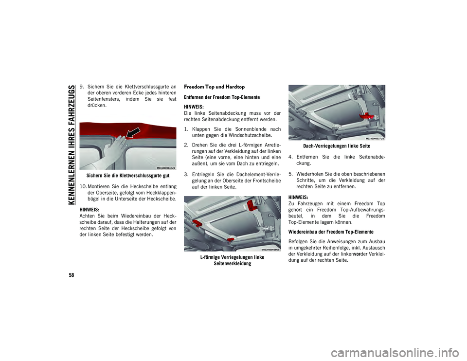 JEEP WRANGLER UNLIMITED 2021  Betriebsanleitung (in German) KENNENLERNEN IHRES FAHRZEUGS
58
9. Sichern  Sie  die  Klettverschlussgurte  ander oberen vorderen Ecke jedes hinteren
Seitenfensters,  indem  Sie  sie  fest
drücken.
Sichern Sie die Klettverschlussgu