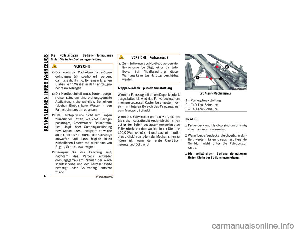 JEEP WRANGLER UNLIMITED 2021 Betriebsanleitung (in German) KENNENLERNEN IHRES FAHRZEUGS
60(Fortsetzung)
Die vollständigen Bedienerinformationen
finden Sie in der Bedienungsanleitung.
Doppelverdeck – je nach Ausstattung
Wenn Ihr Fahrzeug mit einem Do JEEP WRANGLER UNLIMITED 2021 Betriebsanleitung (in German) KENNENLERNEN IHRES FAHRZEUGS
60(Fortsetzung)
Die vollständigen Bedienerinformationen
finden Sie in der Bedienungsanleitung.
Doppelverdeck – je nach Ausstattung
Wenn Ihr Fahrzeug mit einem Do