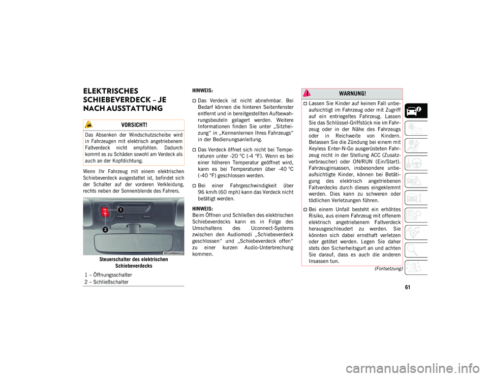 JEEP WRANGLER UNLIMITED 2021 Betriebsanleitung (in German) 61
(Fortsetzung)
ELEKTRISCHES
SCHIEBEVERDECK – JE
NACH AUSSTATTUNG
Wenn Ihr Fahrzeug mit einem elektrischen
Schiebeverdeck ausgestattet ist, befindet sich
der Schalter auf der vo JEEP WRANGLER UNLIMITED 2021 Betriebsanleitung (in German) 61
(Fortsetzung)
ELEKTRISCHES
SCHIEBEVERDECK – JE
NACH AUSSTATTUNG
Wenn Ihr Fahrzeug mit einem elektrischen
Schiebeverdeck ausgestattet ist, befindet sich
der Schalter auf der vo