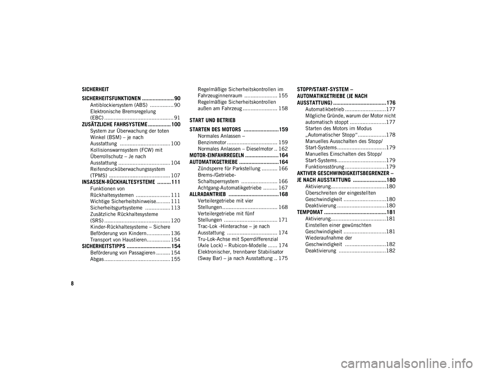 JEEP WRANGLER UNLIMITED 2021 Betriebsanleitung (in German) 8
SICHERHEIT
SICHERHEITSFUNKTIONEN ..................... 90
Antiblockiersystem (ABS) ............... 90
Elektronische Bremsregelung
(EBC) ............................................ 91
ZUSÄTZLICHE JEEP WRANGLER UNLIMITED 2021 Betriebsanleitung (in German) 8
SICHERHEIT
SICHERHEITSFUNKTIONEN ..................... 90
Antiblockiersystem (ABS) ............... 90
Elektronische Bremsregelung
(EBC) ............................................ 91
ZUSÄTZLICHE