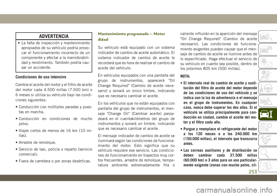 JEEP WRANGLER UNLIMITED 2018 Manual de Empleo y Cuidado (in Spanish) ADVERTENCIA
• La falta de inspección y mantenimiento
apropiados de su vehículo podría provo-
car el funcionamiento incorrecto de un
componente y afectar a la maniobrabili-
dad y rendimiento. Tamb JEEP WRANGLER UNLIMITED 2018 Manual de Empleo y Cuidado (in Spanish) ADVERTENCIA
• La falta de inspección y mantenimiento
apropiados de su vehículo podría provo-
car el funcionamiento incorrecto de un
componente y afectar a la maniobrabili-
dad y rendimiento. Tamb