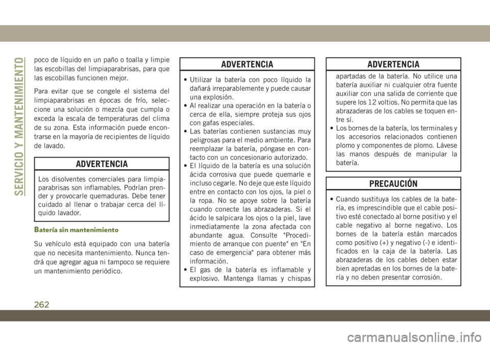 JEEP WRANGLER UNLIMITED 2018 Manual de Empleo y Cuidado (in Spanish) poco de líquido en un paño o toalla y limpie
las escobillas del limpiaparabrisas, para que
las escobillas funcionen mejor.
Para evitar que se congele el sistema del
limpiaparabrisas en épocas de fr JEEP WRANGLER UNLIMITED 2018 Manual de Empleo y Cuidado (in Spanish) poco de líquido en un paño o toalla y limpie
las escobillas del limpiaparabrisas, para que
las escobillas funcionen mejor.
Para evitar que se congele el sistema del
limpiaparabrisas en épocas de fr