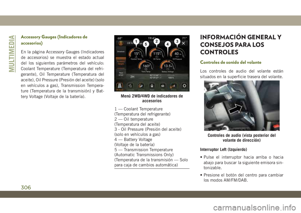 JEEP WRANGLER UNLIMITED 2019 Manual de Empleo y Cuidado (in Spanish) Accessory Gauges (Indicadores de
accesorios)
En la página Accessory Gauges (Indicadores
de accesorios) se muestra el estado actual
del los siguientes parámetros del vehículo:
Coolant Temperature (T JEEP WRANGLER UNLIMITED 2019 Manual de Empleo y Cuidado (in Spanish) Accessory Gauges (Indicadores de
accesorios)
En la página Accessory Gauges (Indicadores
de accesorios) se muestra el estado actual
del los siguientes parámetros del vehículo:
Coolant Temperature (T